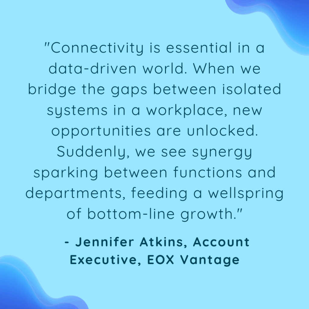 It's important to be able to connect all your systems and in turn, it opens up new opportunities for growth