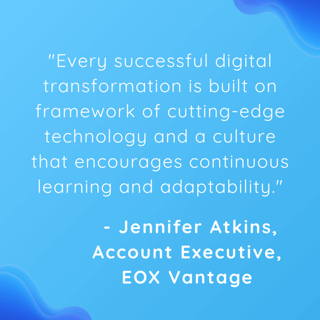 Digital transformation is about continuous leaning and is best embraced in a culture that's willing to adapt.